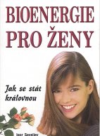 Bioenergie pro ženy - I.Saveljev (podtitul: Jak se stát královno - Kliknutím na obrázek zavřete